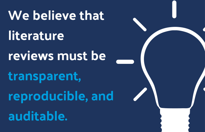 We believe that literature reviews must be transparent, reproducible, and auditable.